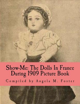 Book Show-Me: The Dolls In France During 1909 (Picture Book) Angela M Foster