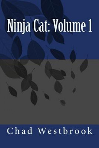 Könyv Ninja Cat: Volume 1 Chad Westbrook