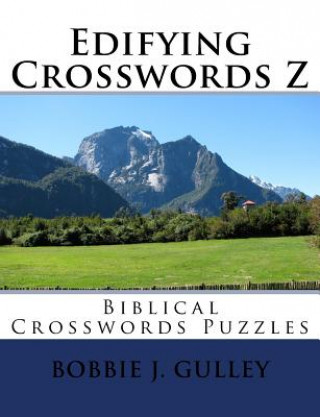 Kniha Edifying Crosswords Z: Biblical Crosswords Puzzles Bobbie J Gulley