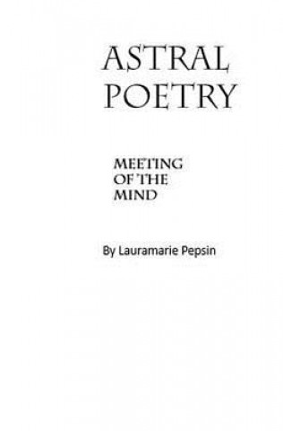 Kniha Astral Poetry: a Meeting of the Mind Miss Lauramarie Pepsin