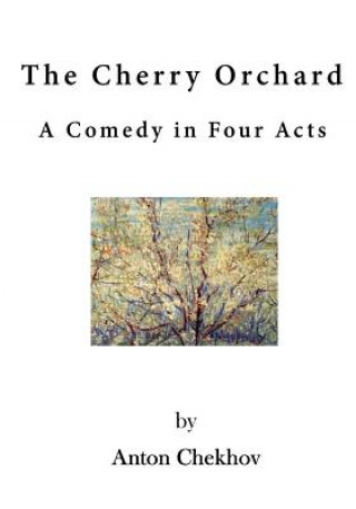 Livre The Cherry Orchard: A Comedy in Four Acts Anton Pavlovich Chekhov