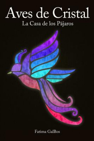 Könyv Aves de Cristal: La Casa de los Pájaros Fatima Galbos