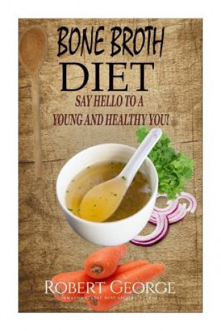 Książka Bone Broth Diet: Say Hi to a younger and Healthier you! Robert George