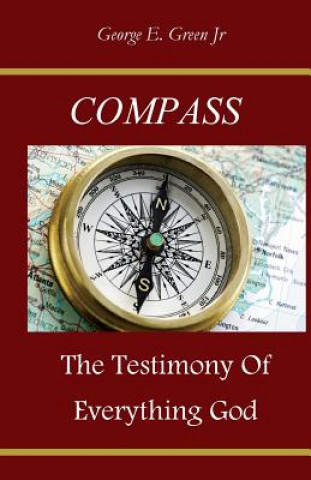 Carte Compass: The Testimony of Everything God MR George E Green Jr