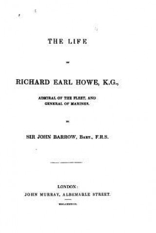 Kniha The Life of Richard, Earl Howe, K. G., Admiral of the Fleet John Barrow