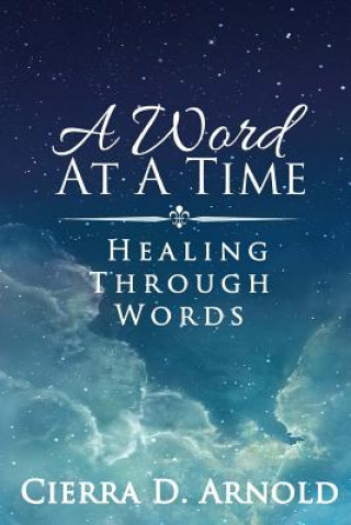 Knjiga A Word At A Time: Healing Through Words Cierra D Arnold