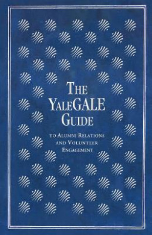 Carte The YaleGALE Guide: to Alumni Relations and Volunteer Engagement Ben Slotznick
