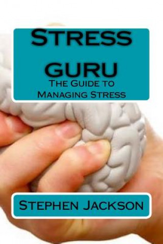 Kniha Stress guru: The Guide to Managing Stress Stephen Jackson