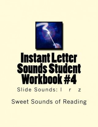 Könyv Instant Letter Sounds Student Workbook #4: Slide Sounds: l r z Sweet Sounds of Reading