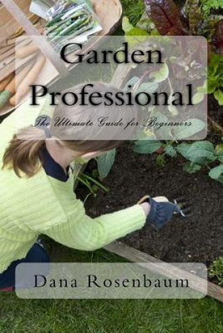 Książka Garden Professional: The Ultimate Guide for Beginners Dana Rosenbaum