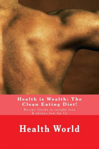 Książka Health is Wealth: The Clean Eating Diet!: Recipe Guide to weight loss & skinny low fat fit Emin Doko