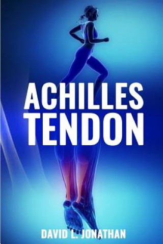 Carte Achilles Tendon: Causes, symptoms, treatment and prevention David L Jonathan