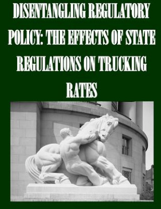 Kniha Disentangling Regulatory Policy: The Effects of State Regulations on Trucking Rates Federal Trade Commission