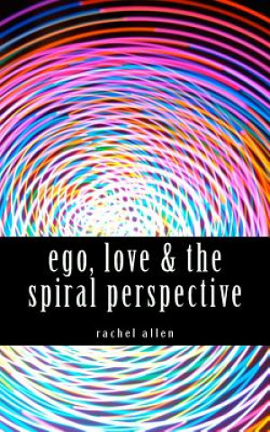 Kniha ego, love & the spiral perspective Rachel Allen