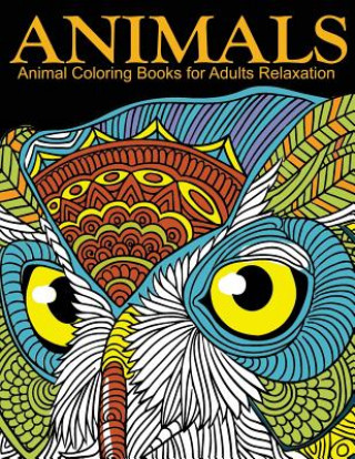 Kniha Animal Coloring Books for Adults Relaxation: EXTRA: PDF Download onto Your Computer for Easy Printout... Coloring Books for Adults Relaxation