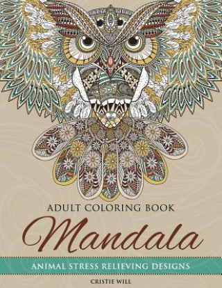 Kniha Mandala Adult Coloring Book: Animal Stress Relieving Designs Cristie Will