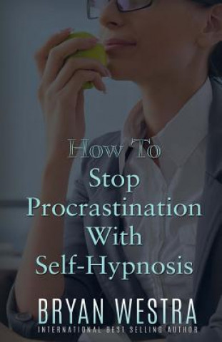 Carte How To Stop Procrastination With Self-Hypnosis Bryan Westra