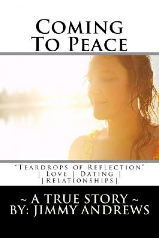 Knjiga Coming To Peace: "Teardrops of Reflection" A True Story Love, Dating & Relationships Jimmy Andrews