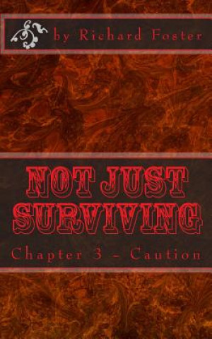 Carte Not Just Surviving: Chapter 3 - Caution Richard Foster