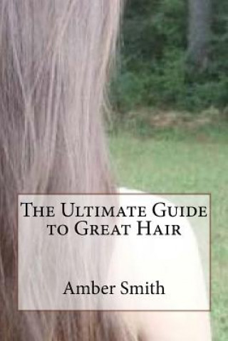 Carte The Ultimate Guide to Great Hair Amber Smith
