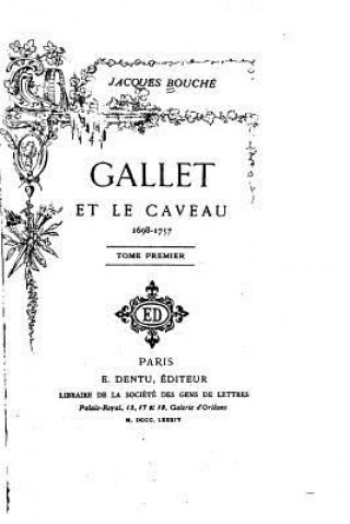 Kniha Gallet et le Caveau 1698-1757 - Tome I Jacques Bouche