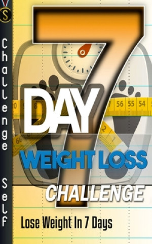 Kniha 7-Day Weight Loss Challenge: Lose Weight In 7 Days Challenge Self