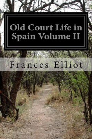 Carte Old Court Life in Spain Volume II Frances Elliot