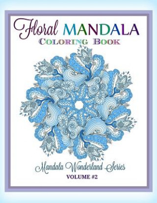 Könyv Floral MANDALA: Coloring Book: Mandala Wonderland Series Creative World Advan Kids and Grown-Ups