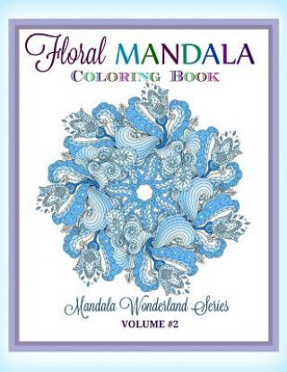 Book Floral MANDALA: Coloring Book: Mandala Wonderland Series Creative World Advan Kids and Grown-Ups