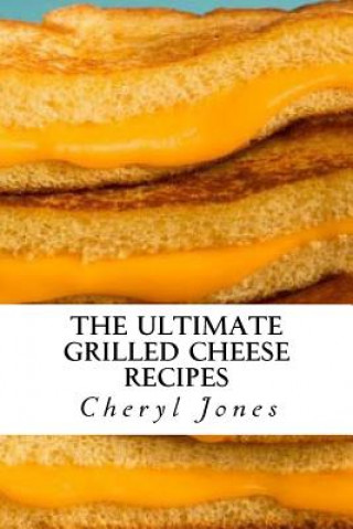 Kniha The Ultimate Grilled Cheese Recipes Cheryl Jones