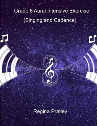 Książka Grade 6 Aural Intensive Exercise (Part A-Part C: Singing and Cadence) Regina Pratley