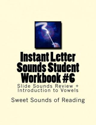 Kniha Instant Letter Sounds Student Workbook #6: Slide Sounds Review + Introduction to Vowels Sweet Sounds of Reading