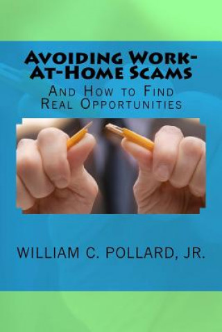 Book Avoiding Work-At-Home Scams: And How to Find Real Opportunities MR William C Pollard Jr