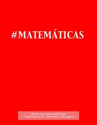 Kniha #MATEMÁTICAS Libreta de papel cuadriculado, cuadrados de 0,5 centémetros, 120 páginas: Libreta 21,59 x 27,94 cm, perfecta para la asignatura de matemá Spicy Journals Es