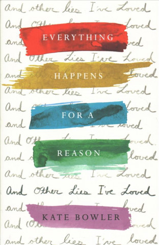 Книга Everything Happens for a Reason and Other Lies I've Loved Kate Bowler