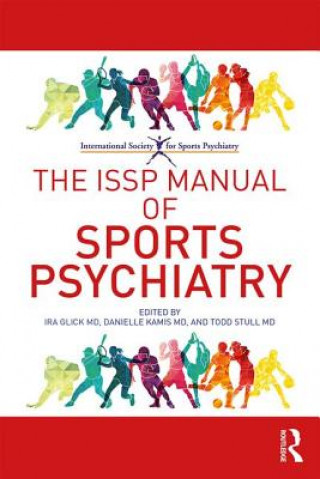Kniha ISSP Manual of Sports Psychiatry Ira D (Professor Emeritus of Psychiatry Dept of Psychiatry & Behavioral Sciences Stanford University School of Medicine) Glick