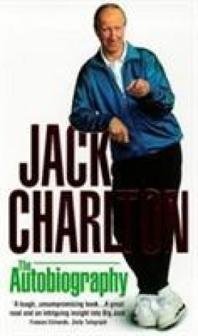 Könyv Jack Charlton: The Autobiography Jack Charlton