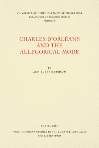 Kniha Charles d'OrlA (c)ans and the Allegorical Mode Ann Tukey Harrison