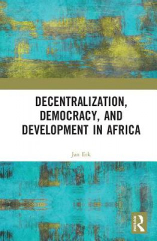 Kniha Decentralization, Democracy, and Development in Africa 