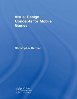 Kniha Visual Design Concepts For Mobile Games Chirstopher P. Carman