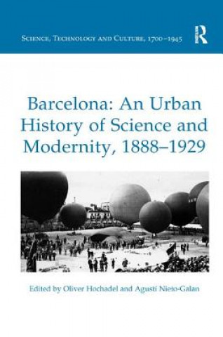 Könyv Barcelona: An Urban History of Science and Modernity, 1888-1929 Dr Oliver Hochadel