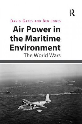 Книга Air Power in the Maritime Environment David Gates