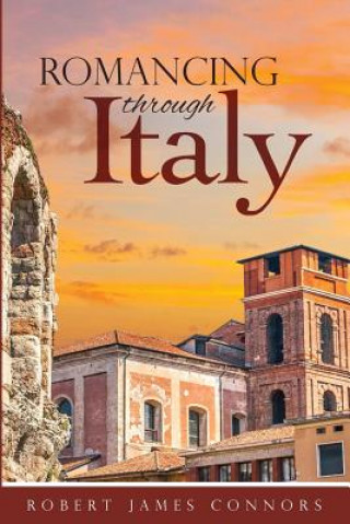 Knjiga Romancing Through Italy ROBERT JAME CONNORS