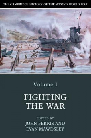 Kniha Cambridge History of the Second World War: Volume 1, Fighting the War John Ferris