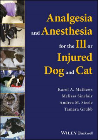 Carte Analgesia and Anesthesia for the Ill or Injured Dog and Cat Karol Mathews