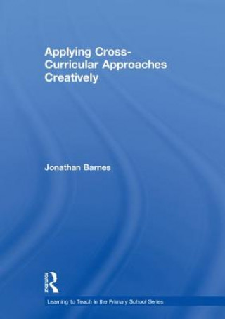 Könyv Applying Cross-Curricular Approaches Creatively BARNES