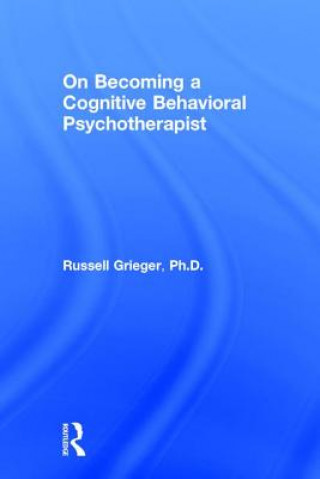 Kniha On Becoming a Cognitive Behavioral Psychotherapist Russell Grieger