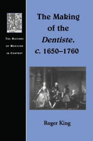 Kniha Making of the Dentiste, c. 1650-1760 ROGER KING