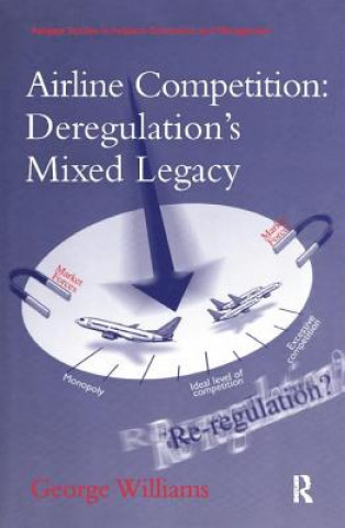 Könyv Airline Competition: Deregulation's Mixed Legacy GEORGE WILLIAMS