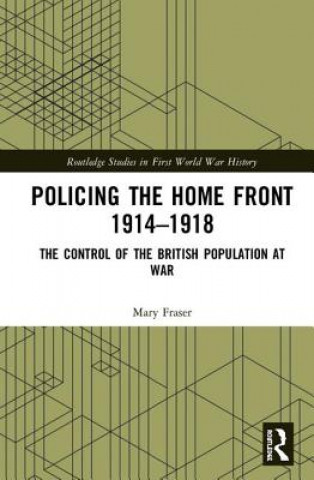 Könyv Policing the Home Front 1914-1918 FRASER